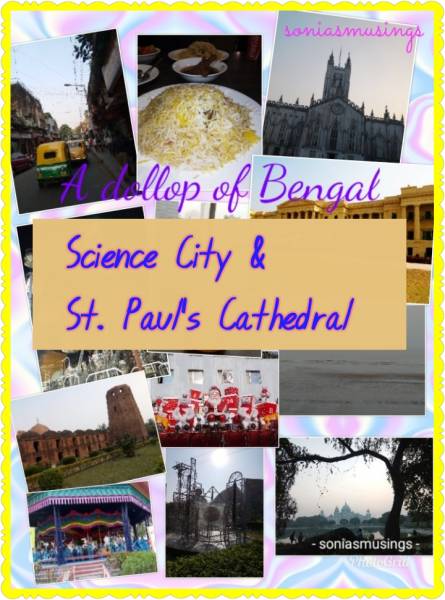 A Dollop Of Bengal - Science City & St. Paul’s Cathedral