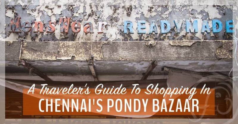 A Traveler's Guide To Chennai's T Nagar And Pondy Bazaar Shops
