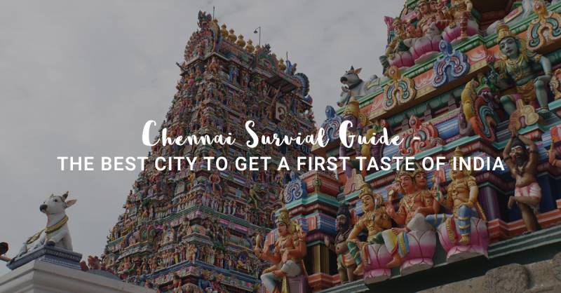 Chennai Survival Guide – The Best City To Get A First Taste Of India