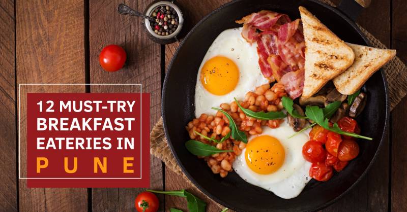 You Must Try 12 Of The Best Breakfasts In Pune Right Away!
