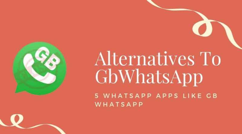  Alternatives To GbWhatsApp - 5 WhatsApp Apps Like GB WhatsApp
