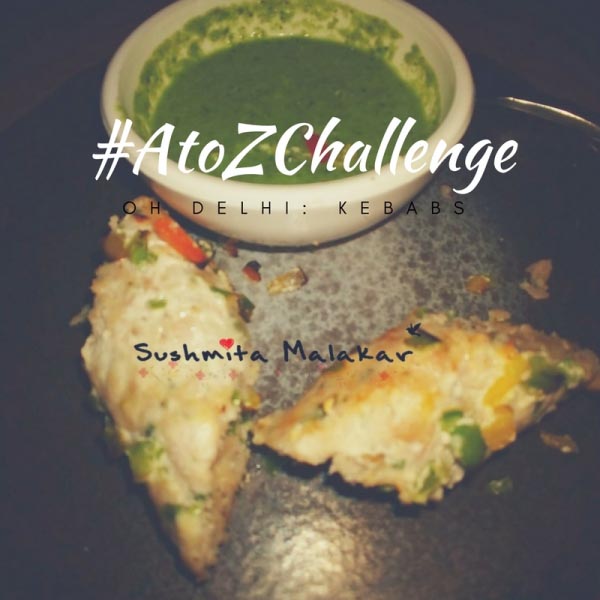#AtoZChallenge: Oh Delhi! K : Kebabs