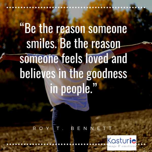 “Be The Reason Someone Smiles. Be The Reason Someone Feels Loved And Believes In The Goodness In People”