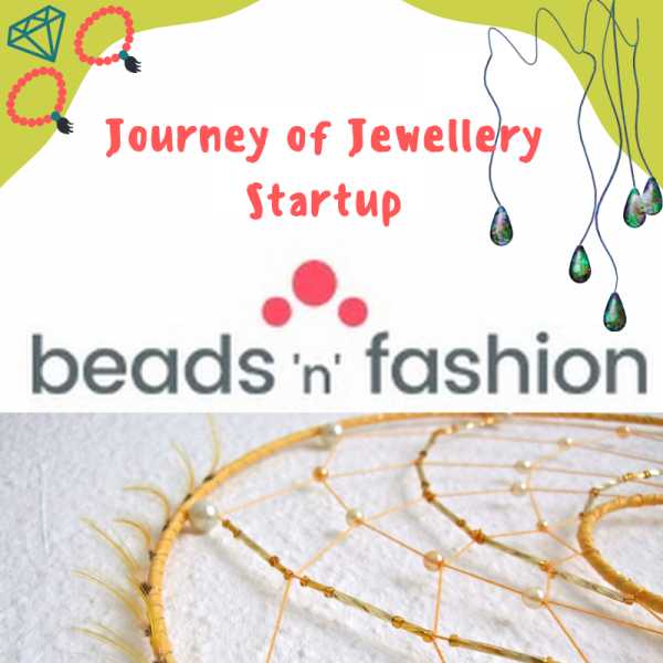 “Beadsnfashion” Startup Is Set To Change Jewellery Making And Learning Landscape
