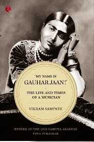 #Book Review: ‘My Name Is Gauhar Jaan!’- The Life And Times Of A Musician By Vikram Sampath