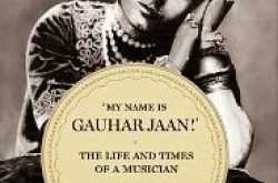 #Book Review: ‘My Name is Gauhar Jaan!’- The Life and Times of a Musician by Vikram Sampath