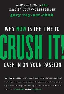 [Book Review] Crush It! Why Now Is The Time To Cash In Your Passion By Gary Vaynerchuk