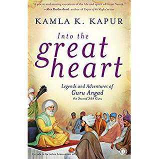 [Book Review] Into The Great Heart (legends And Adventures Of Guru Angad, The Second Sikh Guru) By Kamla K. Kapur