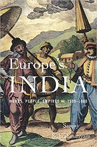 “Europe’s India” By Sanjay Subrahmanyam - A Review