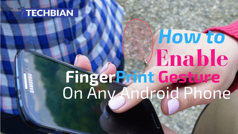 [Guide] How To Enable Fingerprint Scanner Gesture On Any Android Phone