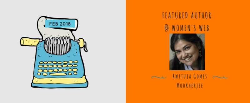 “I Write Therefore I Am” Rwituja Gomes Mookherjee, Author Of The Month, February 2018