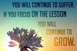 \"If you focus on the heart you will continue to suffer. If you focus on the lesson you will continue t grow.\" - QuotesOnly
