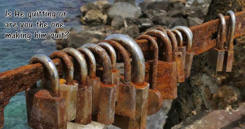 "Is He Quitting Or Are You The One Making Him Quit?"