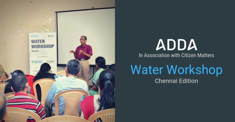 "It Takes A Crisis To Wake Up A City": Chennai Water Management Workshop