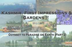 \"Kashmir, First Impressions & Gardens ” : Odyssey to Paradise on Earth (Part 2)