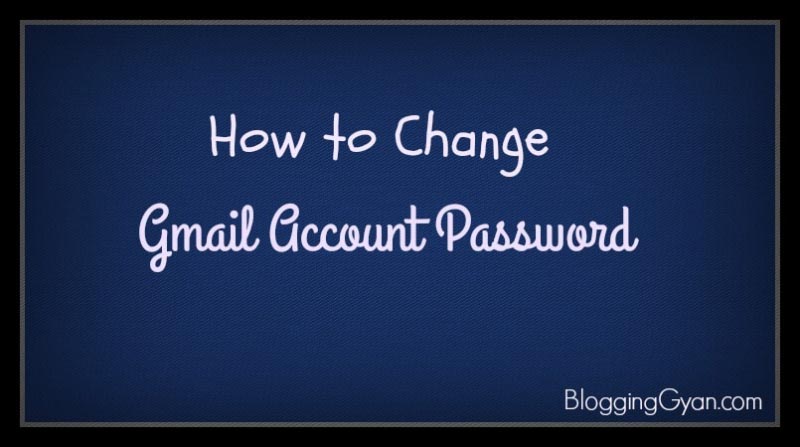 {Latest 2018 Trick} Gmail Account Password Change Kaise Kare Hindi Me - BloggingGyan - Bloggers Who Inspire