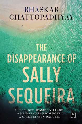 #MithilaReviewsBooks - The Disappearance Of Sally Sequeira By Bhaskar Chattopadhyay