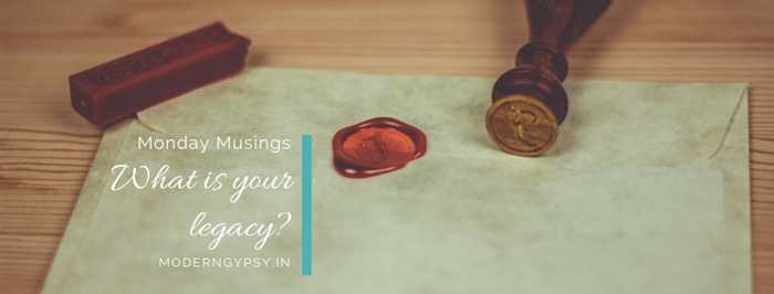 #MondayMusings: What Is Your Legacy? | Modern Gypsy