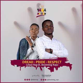 [Music] Lekan Rap Ft Anoiting Rapz - Dread Pride Respect