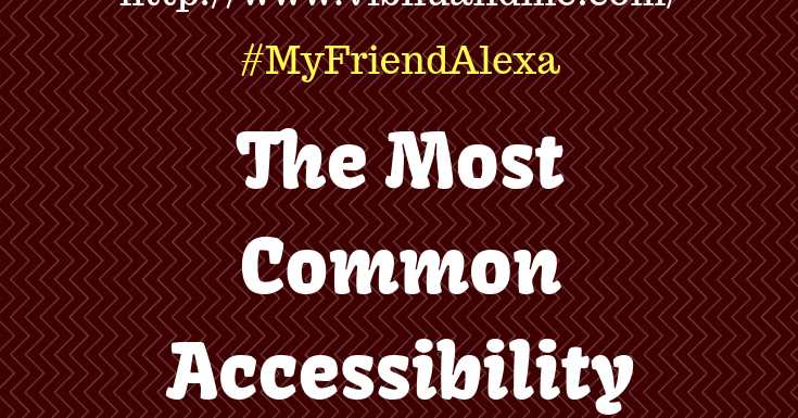 #MyFriendAlexa - The Most Common Accessibility Issue In Blogs 