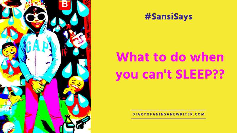 #SansiSays - What To Do When You Can�t Sleep?