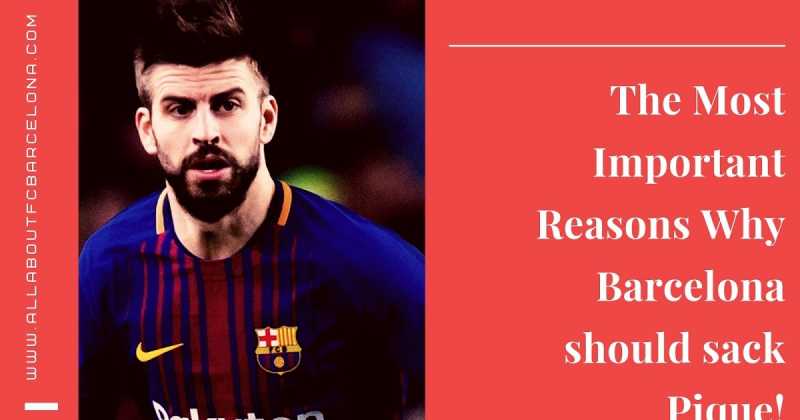  The Most Important Reasons Why Barcelona Should Sack Pique!