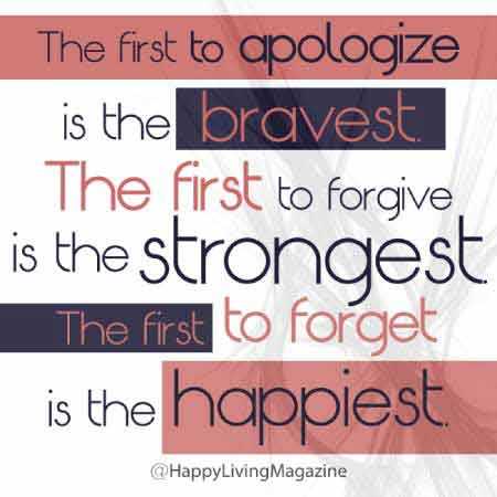 "The First To Apologize Is The Bravest. The First To Forgive Is The Strongest. And The First To Forget Is The Happiest.” - QuotesOnly