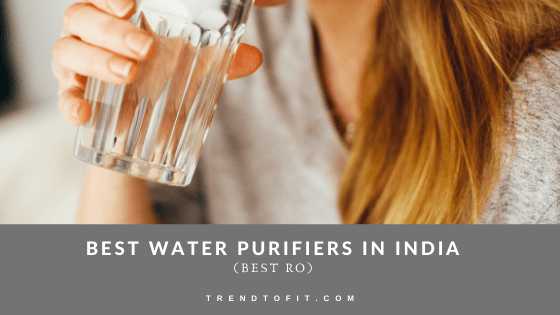 (Updated 2021) Best Water Purifier In India For Home (Top 10 RO)