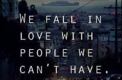 " we fall in love with people we can