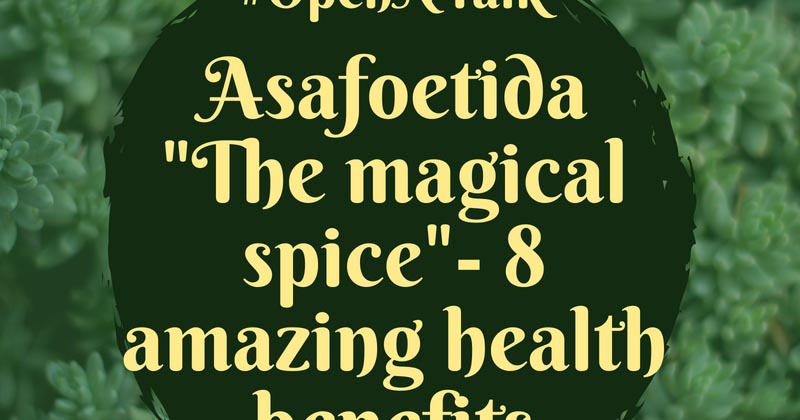 #Week3 #OpenNTalk- Asafoetida "The Magical Spice"- 8 Amazing Health Benefits