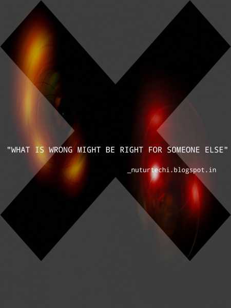"What Is Wrong Might Be Right For Someone Else"