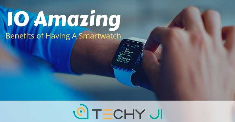 10 Amazing Benefits Of Having A Smartwatch In 2019