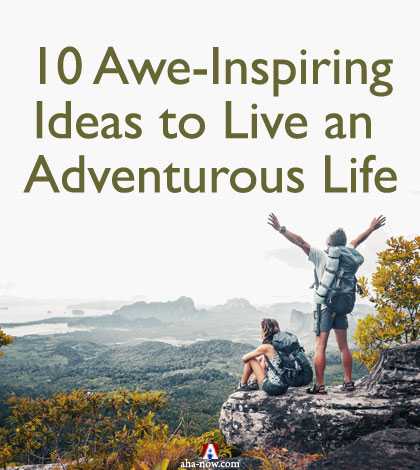 10 Awe-Inspiring Ideas To Live An Adventurous Life