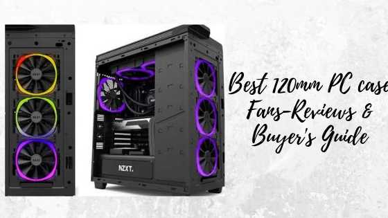 10+ Best 120mm Case Fans (Reviewed April 2019) - Techicm