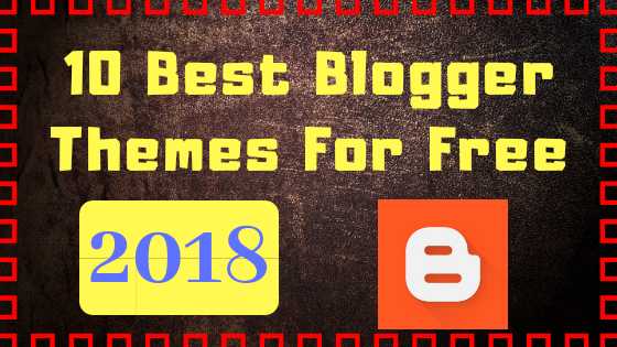 10 Best Blogger Themes (Templates) For Free 2018