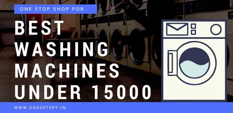 10 Best Fully Automatic Washing Machines Under 15,000 | 2019