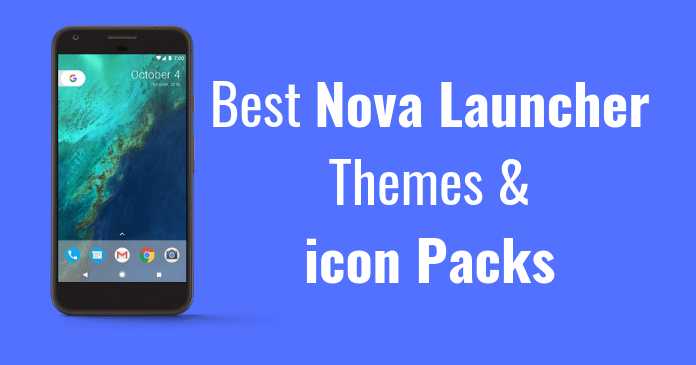 10 Best Nova Launcher Themes And Icons Packs Of 2018
