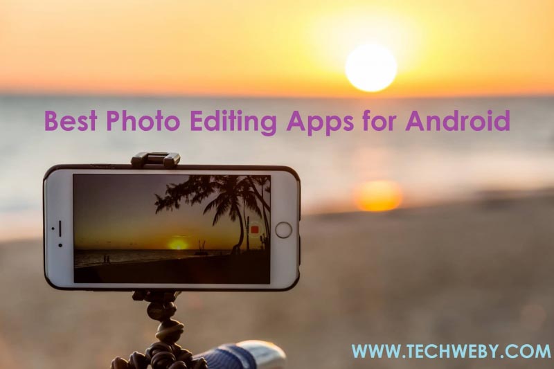 10 Best Photo Editing Apps For Android - TechWeby