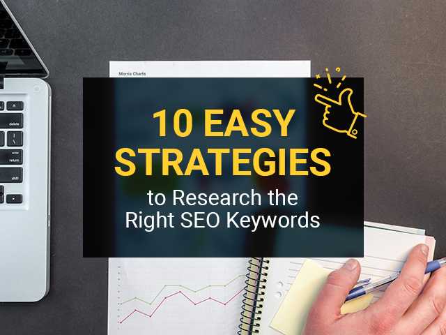 10 Easy Strategies To Research The Right SEO Keywords