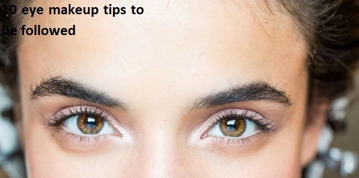 10 Eye Makeup Tips To Be Followed