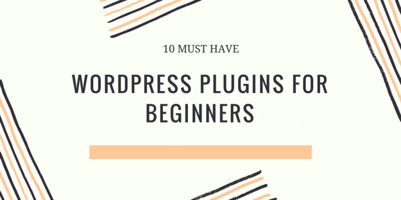 10 Must Have WordPress Plugins For Beginners [Best Picks & Free]