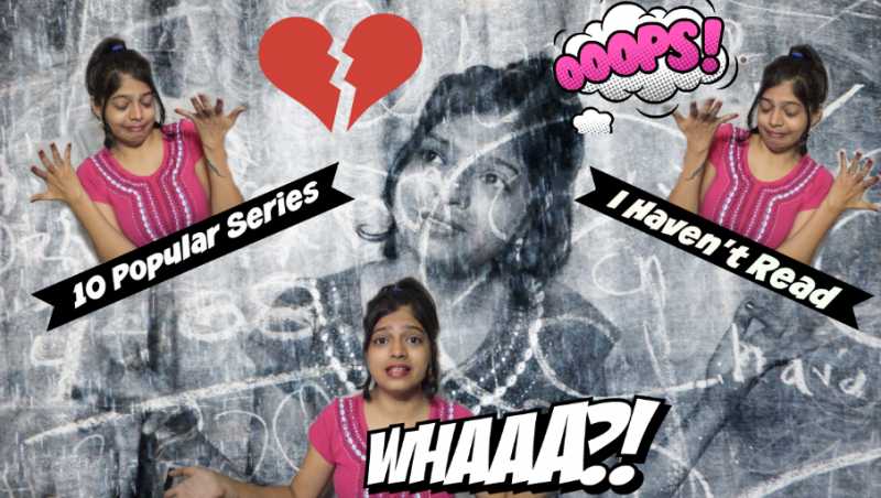 10 POPULAR SERIES I HAVEN’T READ