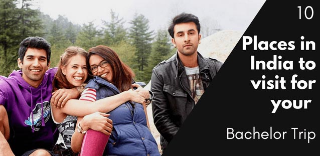 10 Places In India To Visit For Your Bachelor Trip - The Ghumakkads