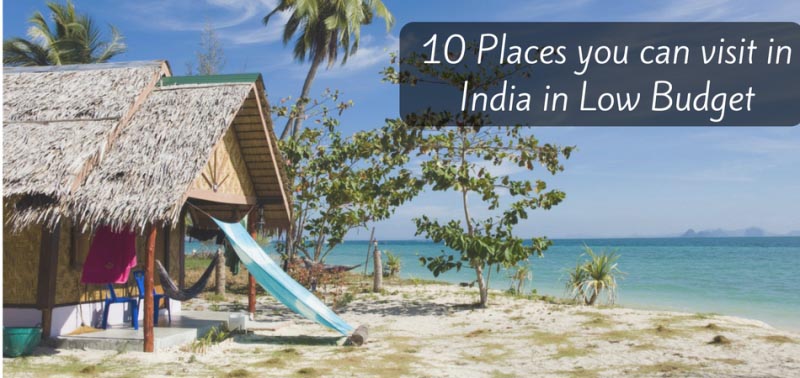 10 Places You Can Visit In India In Low Budget