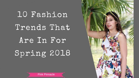 10 Spring Fashion Trends That Are In For 2018