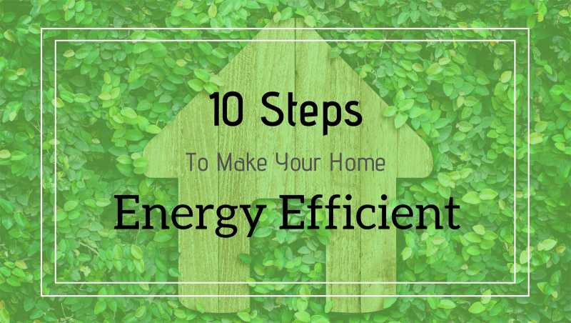 10 Steps To Make Your Home Energy Efficient