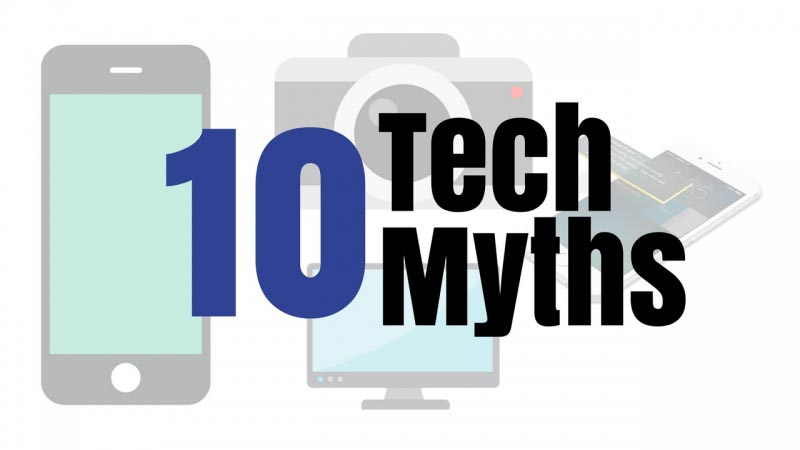10 Technology Myths People Believe Are True.
