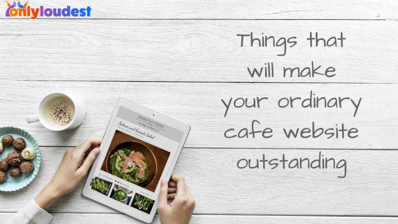 10 Things That Will Make Your Ordinary Cafe Website Outstanding - OnlyLoudest