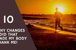 10 Tiny Changes I did (and you should do it too) that Made My Body Thank Me!