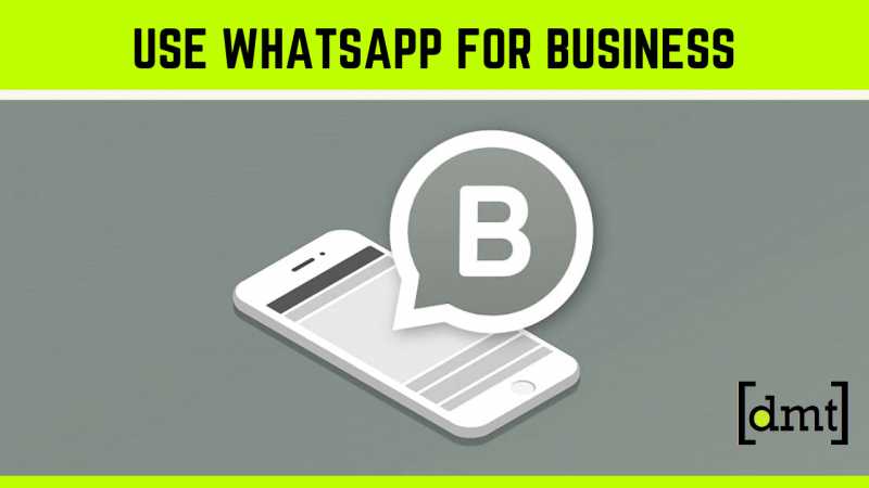 10 Ways To Use WhatsApp For Business - #DMTindia